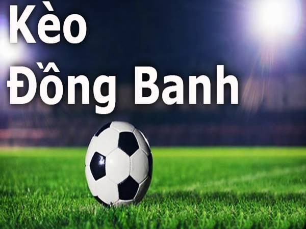 Kèo Chấp Đồng Banh Và Rất Nhiều Điều Thú Vị Đang Chờ Đợi