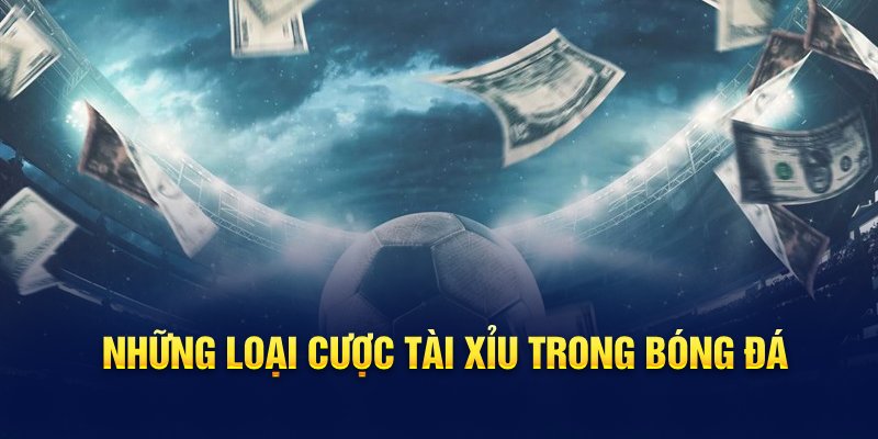 Những loại cược tài xỉu trong bóng đá